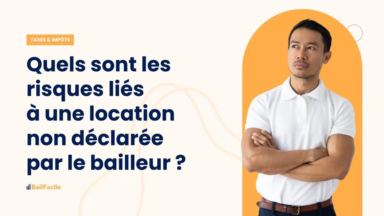 Quels sont les risques liés à une location non déclarée par le propriétaire ?