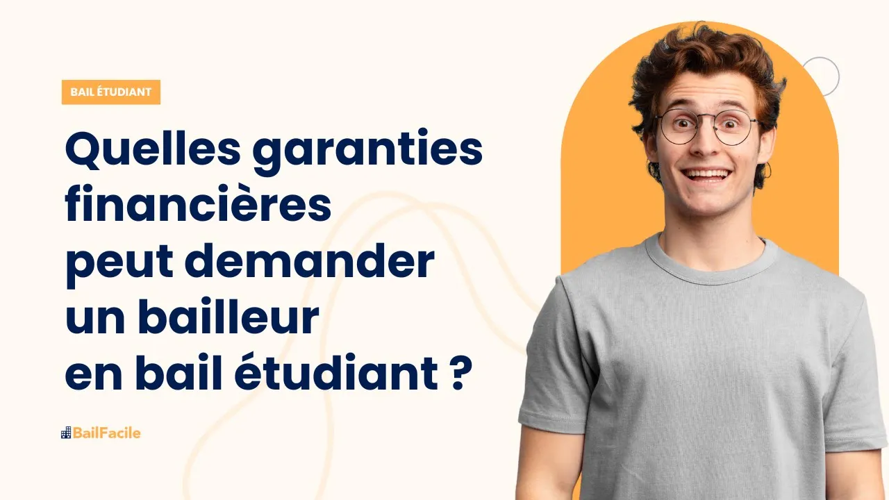 Quelles garanties financières peut demander un bailleur en bail étudiant ?