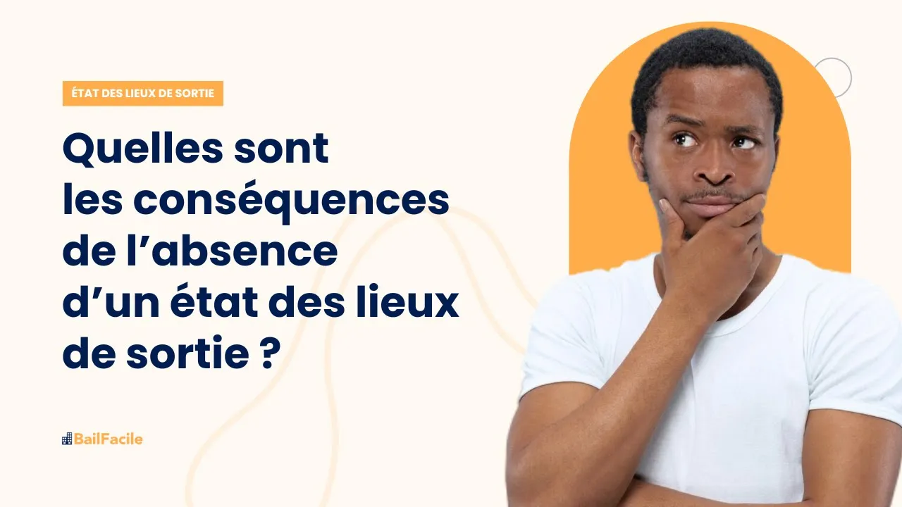 Quelles sont les conséquences de l'absence d'un état des lieux de sortie ?