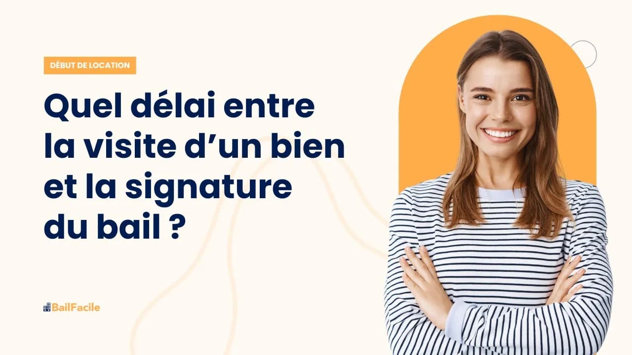 Quel délai entre la visite d'un bien et la signature du bail ?