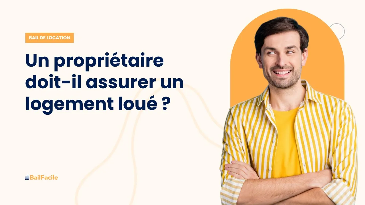 Un propriétaire doit-il assurer un logement loué ?