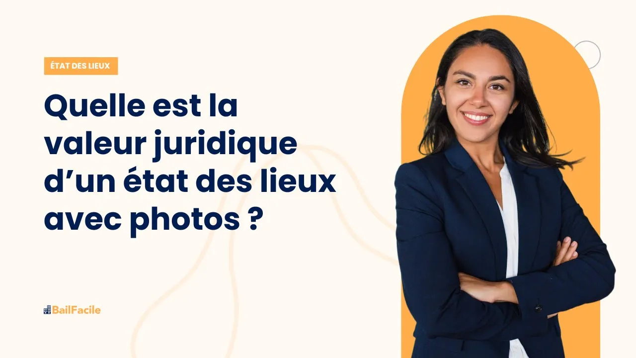 Quelle est la valeur juridique d'un état des lieux avec photos ?