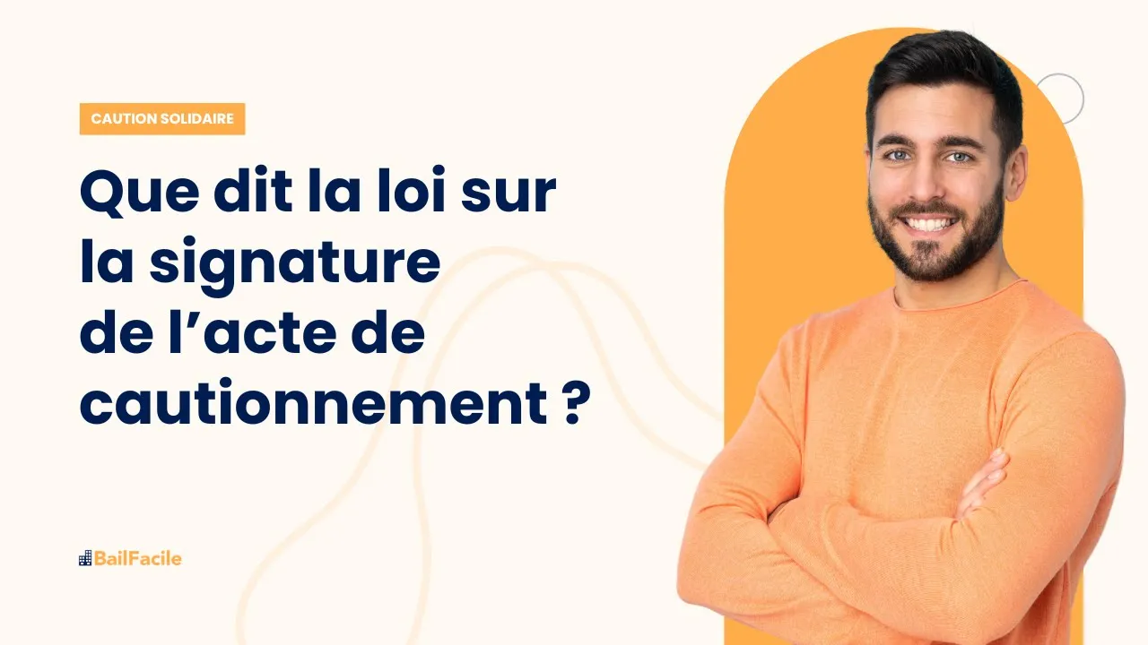 Que dit la loi sur la signature de l'acte de cautionnement ?