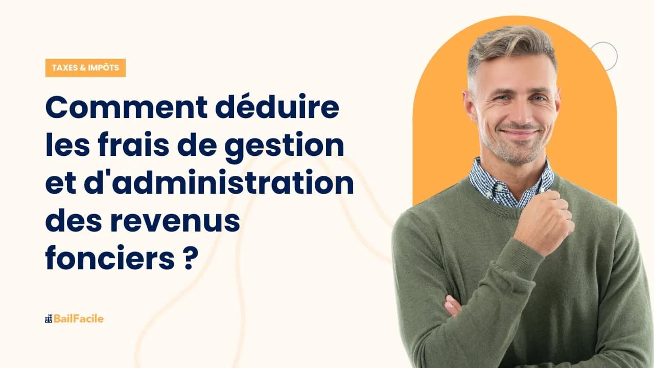 Comment déduire les frais de gestion et d'administration des revenus fonciers ?
