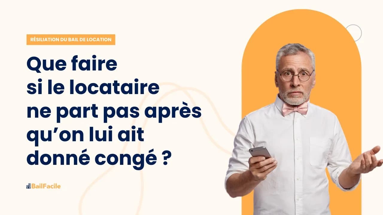 Que faire si le locataire ne part pas après qu'on lui ait donné congé?