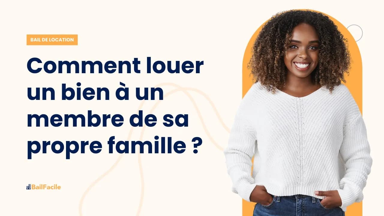 Comment louer un bien à un membre de sa propre famille ?