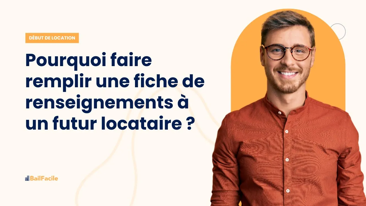 Pourquoi faire remplir une fiche de renseignements à un futur locataire ?