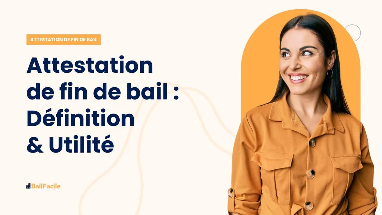 Qu'est-ce qu'une attestation de fin de bail et à quoi sert-elle ?
