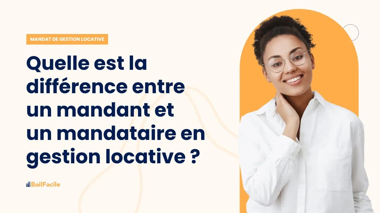 Quelle est la différence entre un mandant et un mandataire dans la gestion locative ?