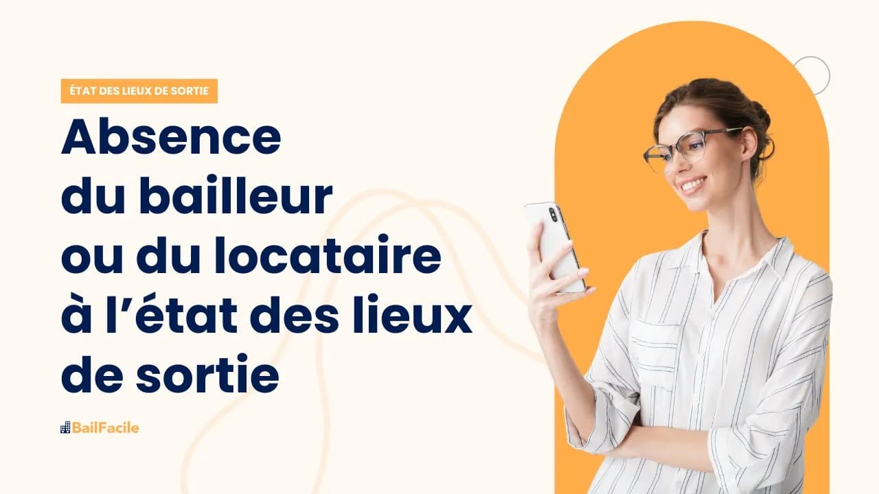 Que faire en cas d'absence du locataire ou du bailleur à un état des lieux de sortie ?