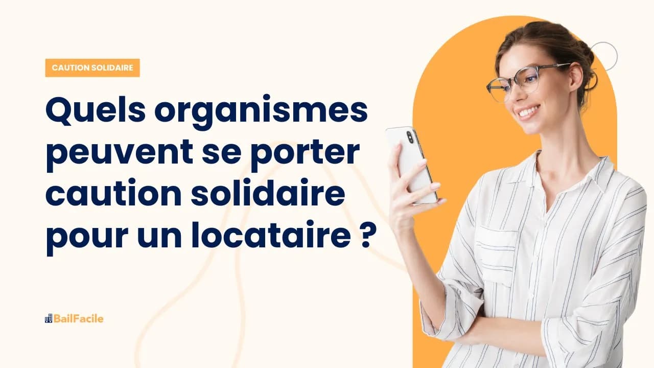 Quels organismes peuvent se porter caution solidaire pour un locataire ?