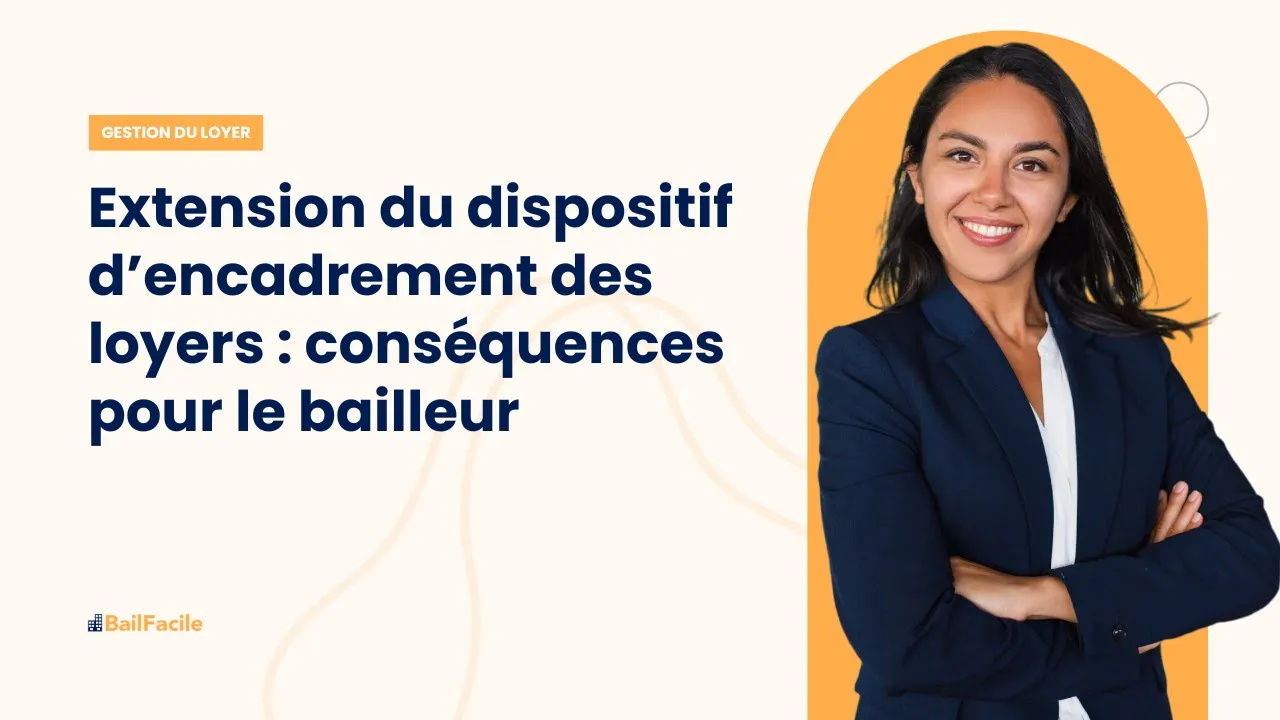 Extension du dispositif d'encadrement des loyers : conséquences pour le bailleur