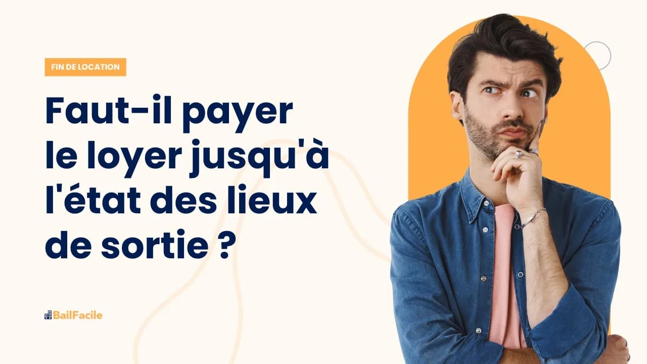 Faut-il assurer le paiement du loyer jusqu'à l'état des lieux de sortie ?