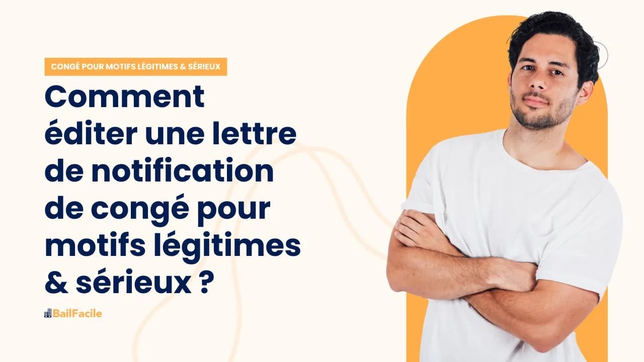 Comment éditer une lettre de notification de congé pour motifs légitimes et sérieux ?