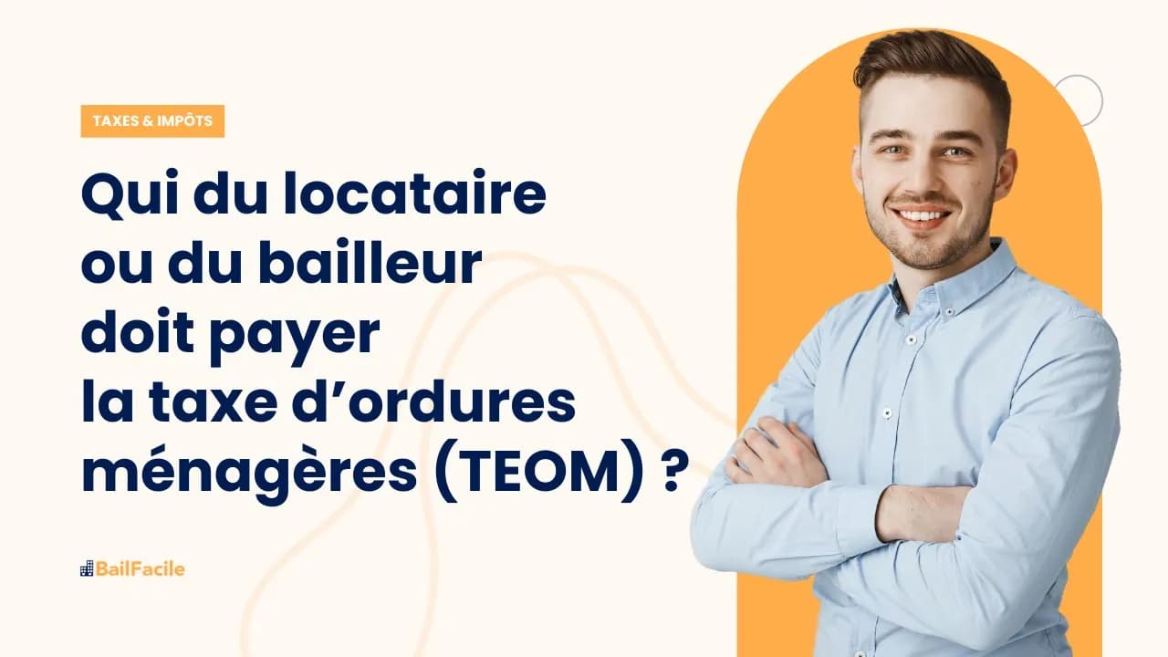 Qui du locataire ou du bailleur doit payer la taxe d'ordures ménagères (TEOM) ?