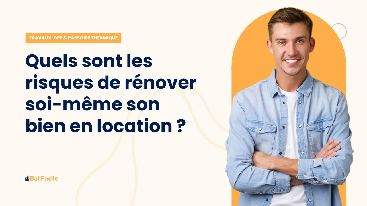 Quels sont les risques de rénover soi-même son bien en location ?