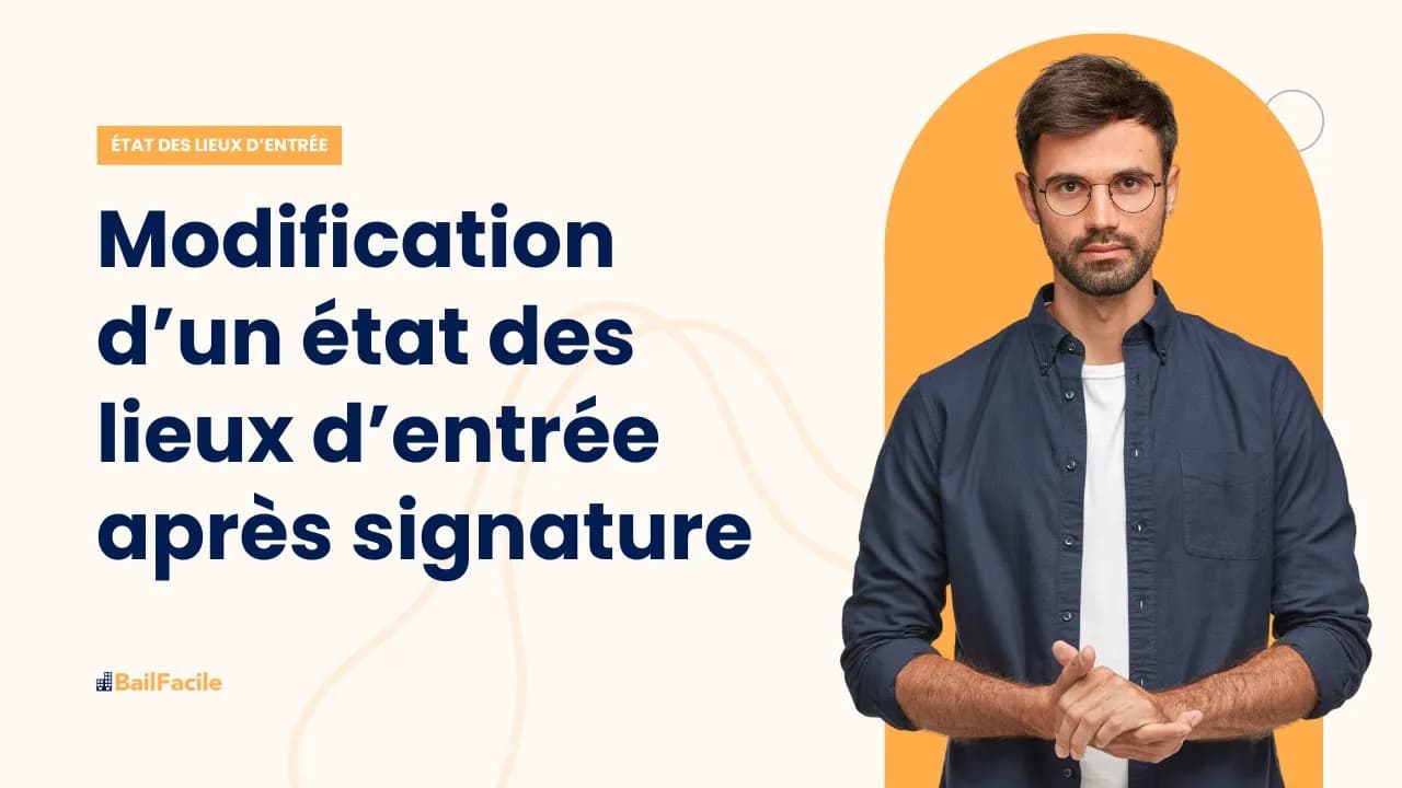 Peut on modifier un état des lieux d'entrée après sa signature ?