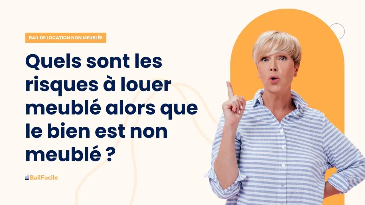 Quels sont les risques et conséquences de louer en bail meublé alors que le bien est non meublé ?