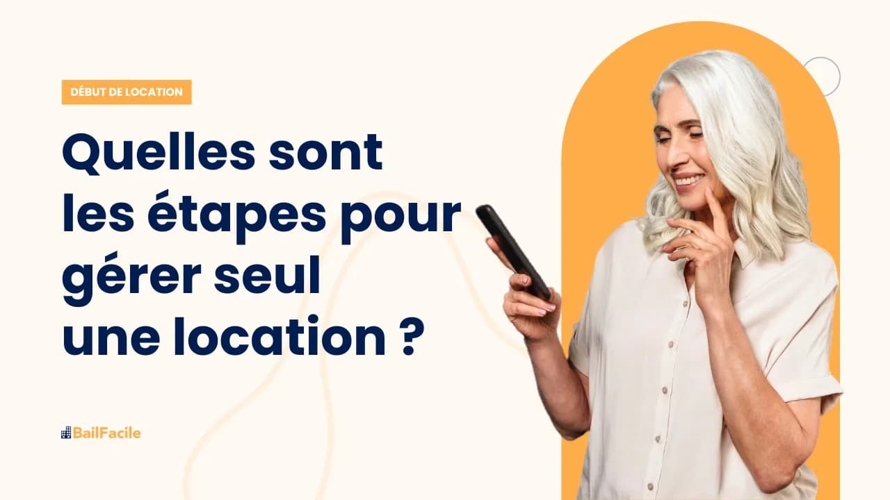 Quelles sont les étapes pour gérer seul une location ?