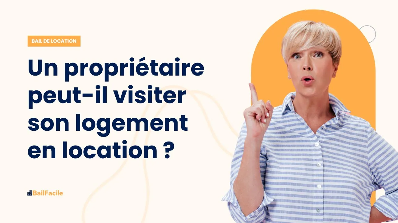 Un propriétaire a-t-il le droit de visiter son logement pendant la durée du bail ?