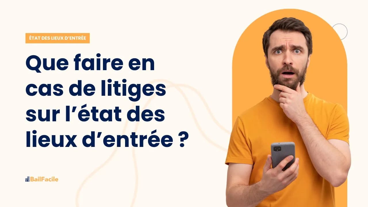 Que faire en cas de litige sur l'état des lieux d'entrée ?