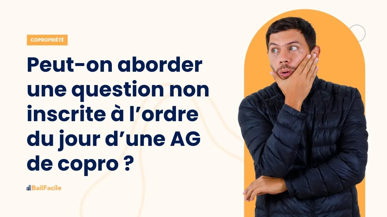 Peut-on aborder une question non inscrite à l'ordre du jour d'une AG de copropriété ?