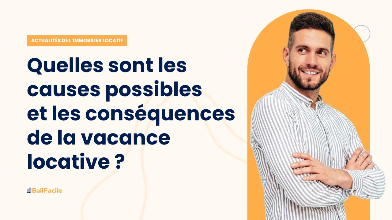 Quelles sont les causes possibles et les conséquences de la vacance locative ?