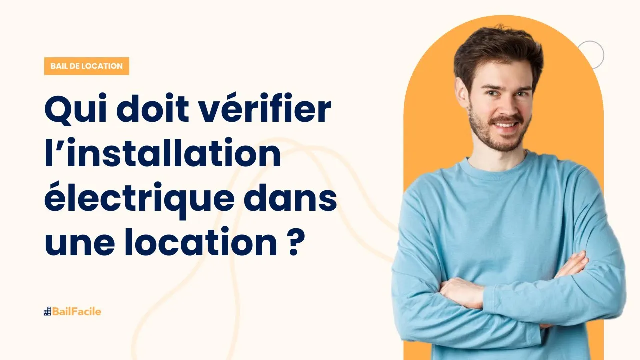 Qui doit vérifier l'installation électrique dans une location ?
