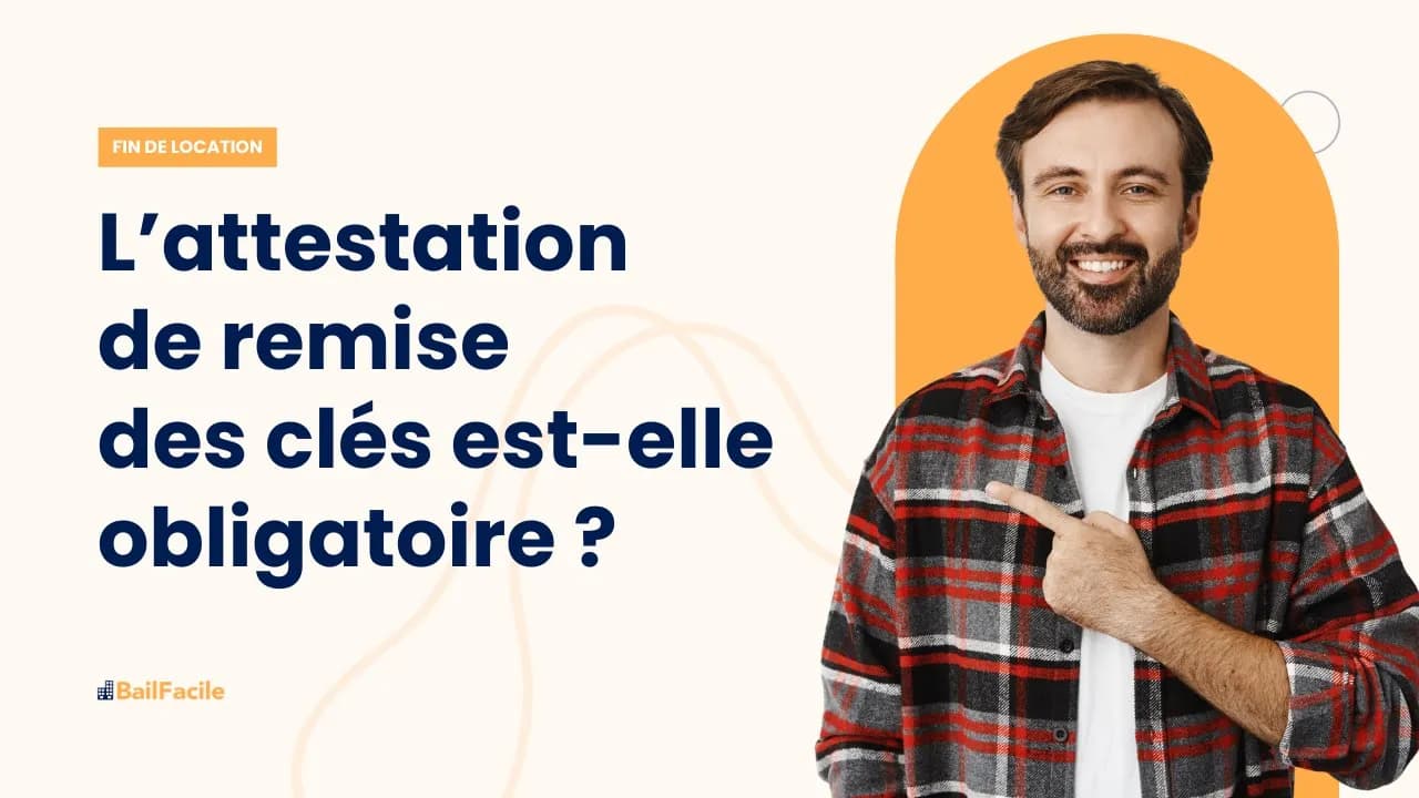 L'attestation de remise des clés est-elle obligatoire ?