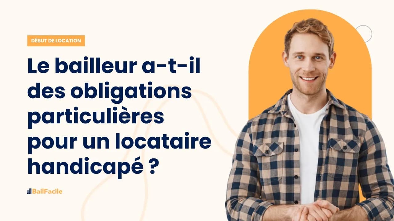 Un bailleur a-t-il des obligations particulières concernant un locataire handicapé ?
