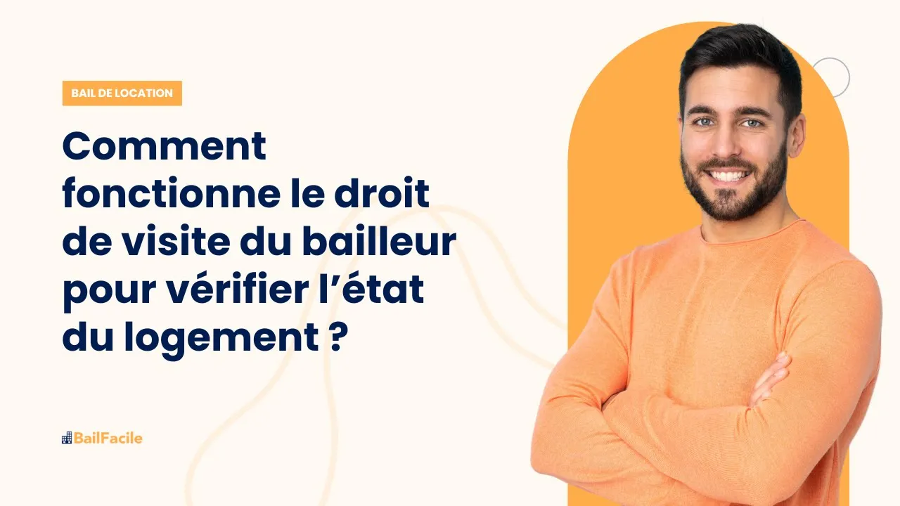 Comment fonctionne le droit de visite du bailleur pour vérifier l'état du logement ?