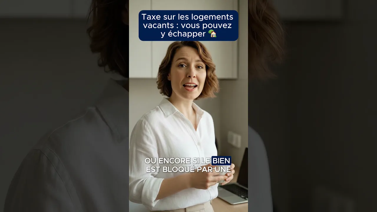 Taxe sur les logements vacants : vous pouvez y échapper !