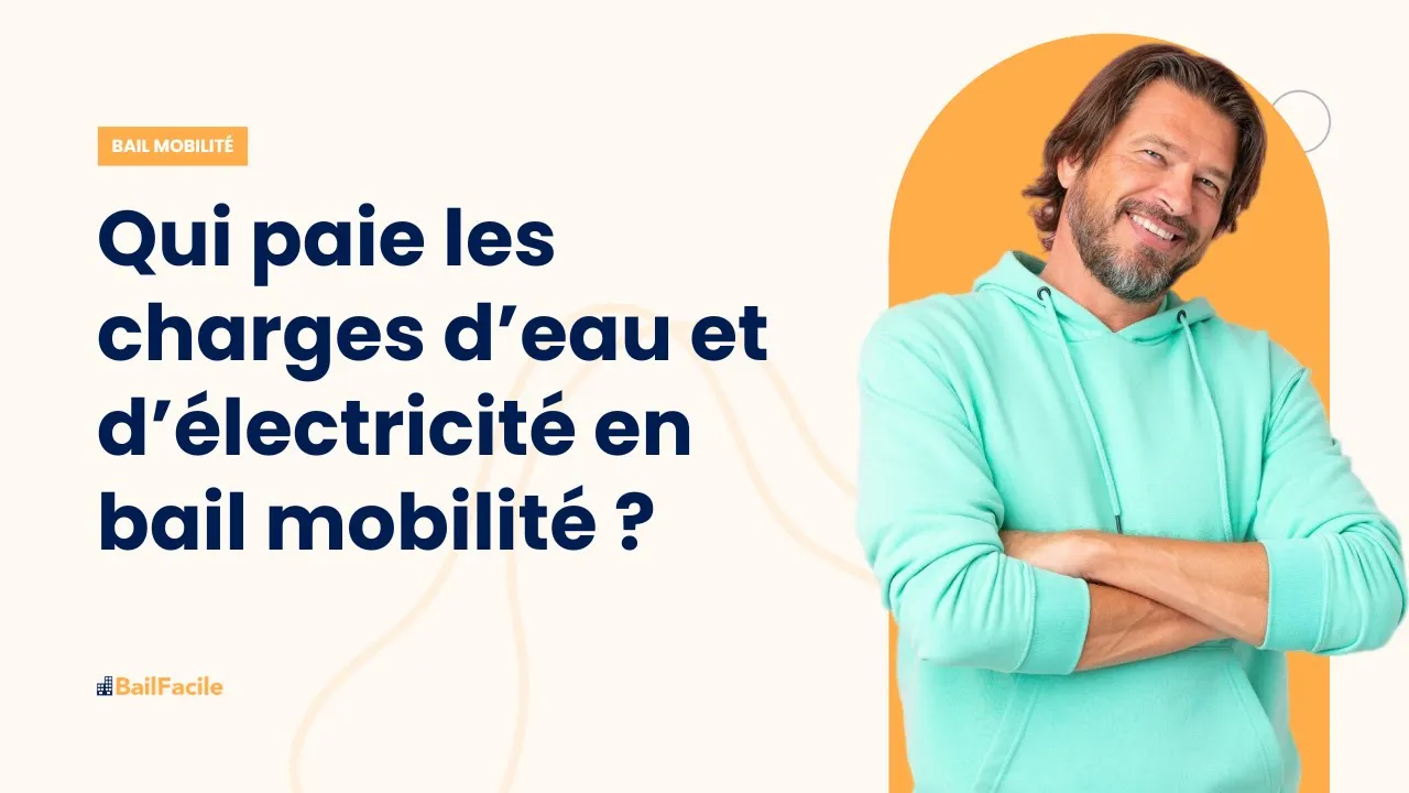 Qui paie les charges d'eau et d'électricité en bail mobilité ?