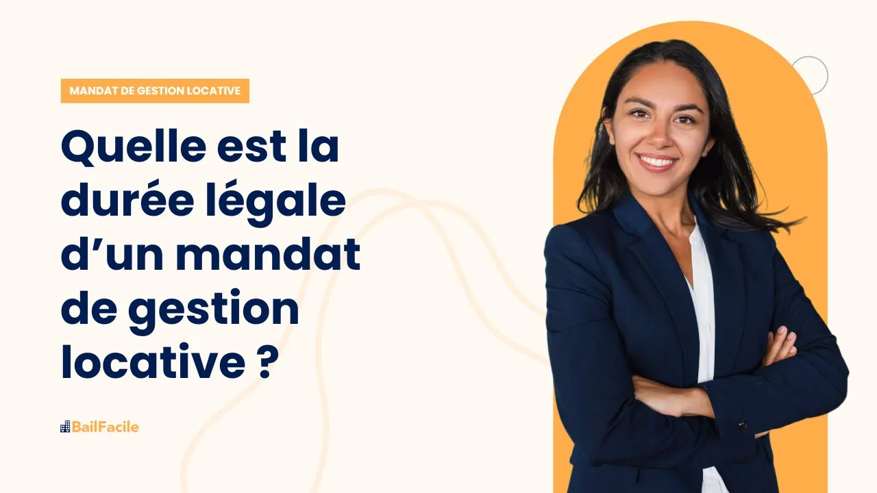 Quelle est la durée légale d'un mandat de gestion locative ?